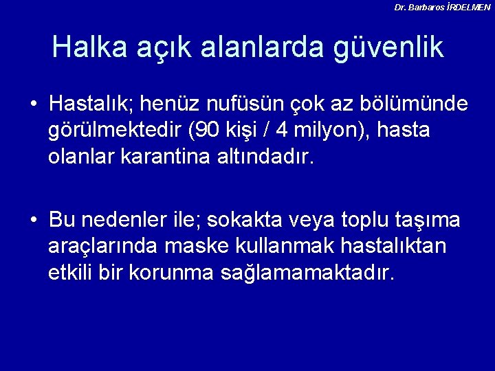 Dr. Barbaros İRDELMEN Halka açık alanlarda güvenlik • Hastalık; henüz nufüsün çok az bölümünde