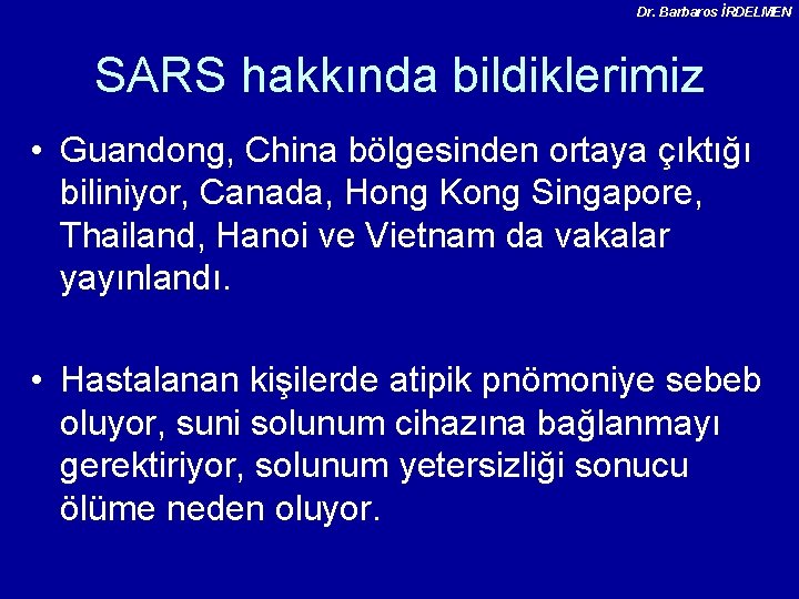 Dr. Barbaros İRDELMEN SARS hakkında bildiklerimiz • Guandong, China bölgesinden ortaya çıktığı biliniyor, Canada,