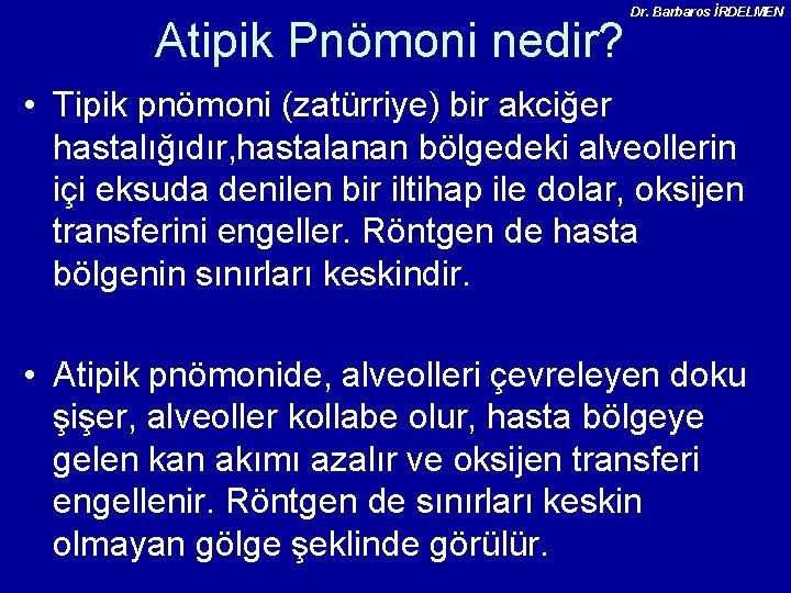 Atipik Pnömoni nedir? Dr. Barbaros İRDELMEN • Tipik pnömoni (zatürriye) bir akciğer hastalığıdır, hastalanan