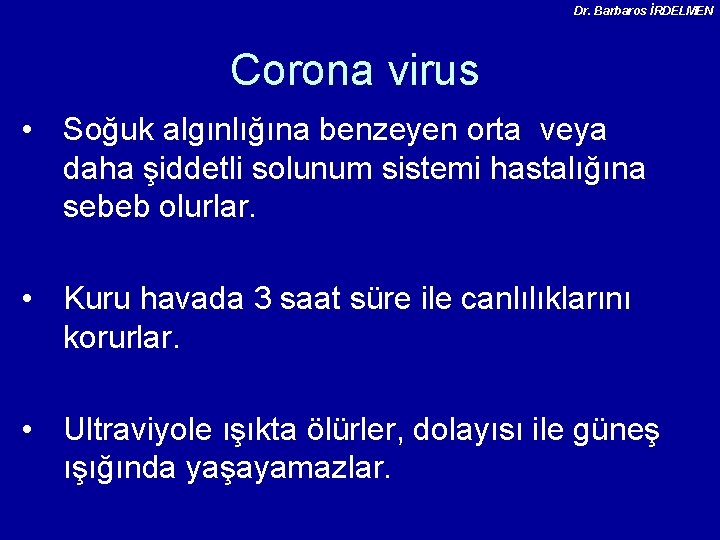 Dr. Barbaros İRDELMEN Corona virus • Soğuk algınlığına benzeyen orta veya daha şiddetli solunum