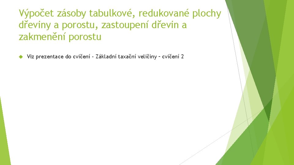 Výpočet zásoby tabulkové, redukované plochy dřeviny a porostu, zastoupení dřevin a zakmenění porostu Viz