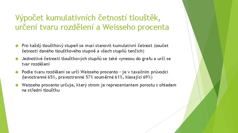 Výpočet kumulativních četností tlouštěk, určení tvaru rozdělení a Weisseho procenta Pro každý tloušťkový stupeň