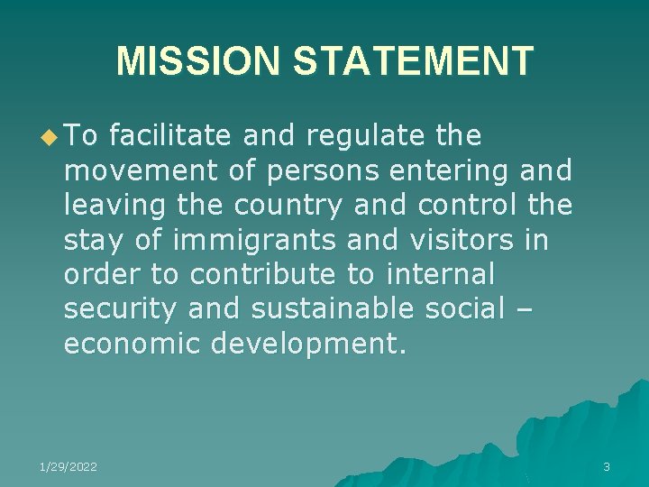MISSION STATEMENT u To facilitate and regulate the movement of persons entering and leaving MISSION STATEMENT u To facilitate and regulate the movement of persons entering and leaving