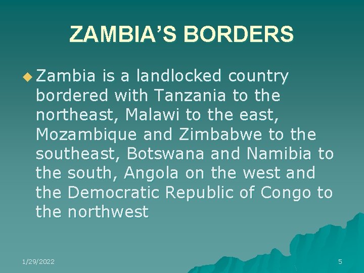 ZAMBIA’S BORDERS u Zambia is a landlocked country bordered with Tanzania to the northeast, ZAMBIA’S BORDERS u Zambia is a landlocked country bordered with Tanzania to the northeast,