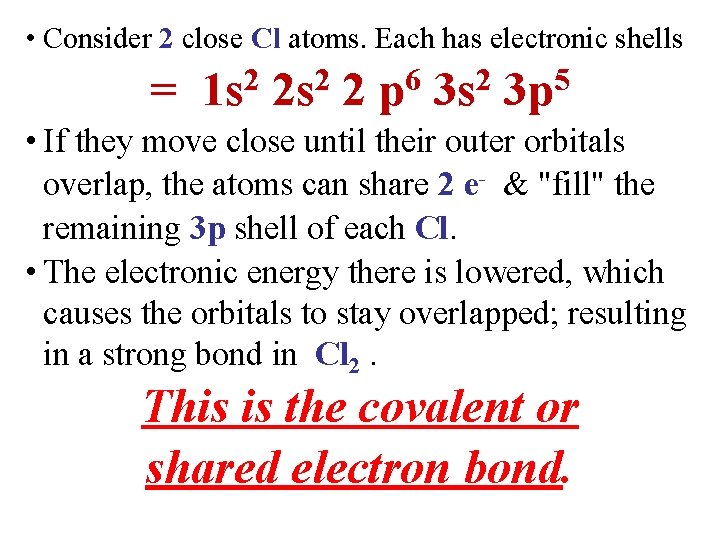  • Consider 2 close Cl atoms. Each has electronic shells 2 2 6