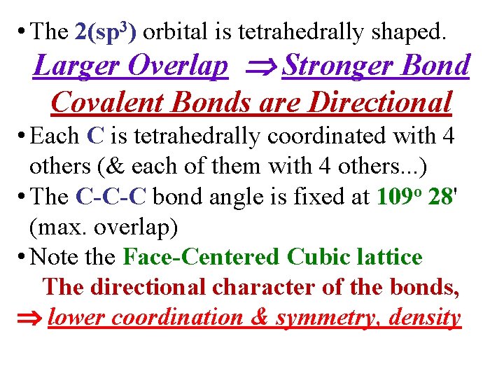  • The 2(sp 3) orbital is tetrahedrally shaped. Larger Overlap Stronger Bond Covalent