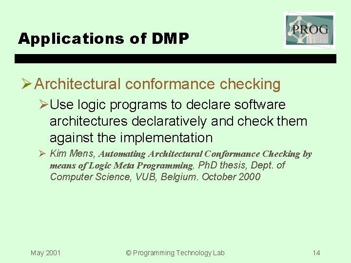 Applications of DMP Ø Architectural conformance checking ØUse logic programs to declare software architectures