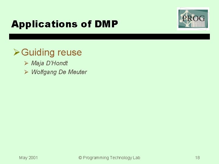 Applications of DMP Ø Guiding reuse Ø Maja D’Hondt Ø Wolfgang De Meuter May