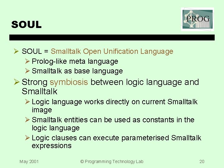 SOUL Ø SOUL = Smalltalk Open Unification Language Ø Prolog-like meta language Ø Smalltalk