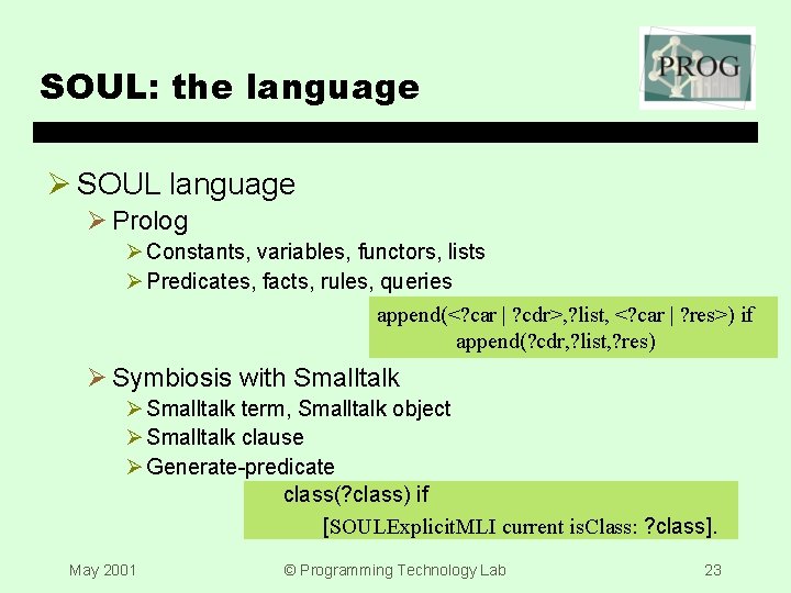 SOUL: the language Ø SOUL language Ø Prolog Ø Constants, variables, functors, lists Ø