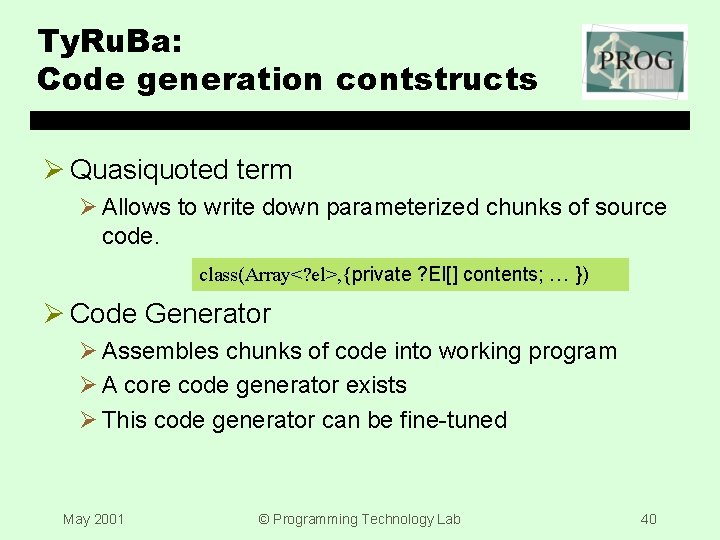 Ty. Ru. Ba: Code generation contstructs Ø Quasiquoted term Ø Allows to write down