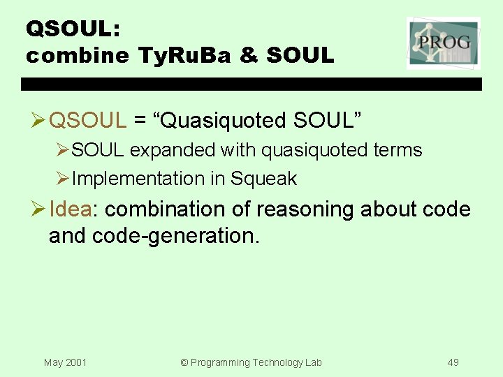 QSOUL: combine Ty. Ru. Ba & SOUL Ø QSOUL = “Quasiquoted SOUL” ØSOUL expanded