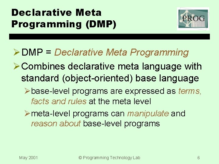 Declarative Meta Programming (DMP) Ø DMP = Declarative Meta Programming Ø Combines declarative meta