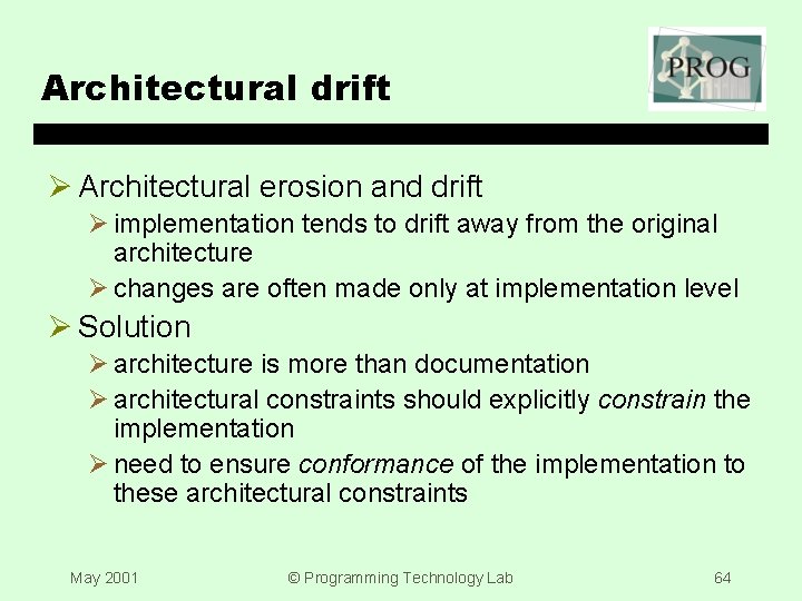 Architectural drift Ø Architectural erosion and drift Ø implementation tends to drift away from