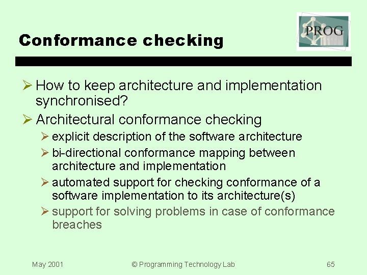 Conformance checking Ø How to keep architecture and implementation synchronised? Ø Architectural conformance checking