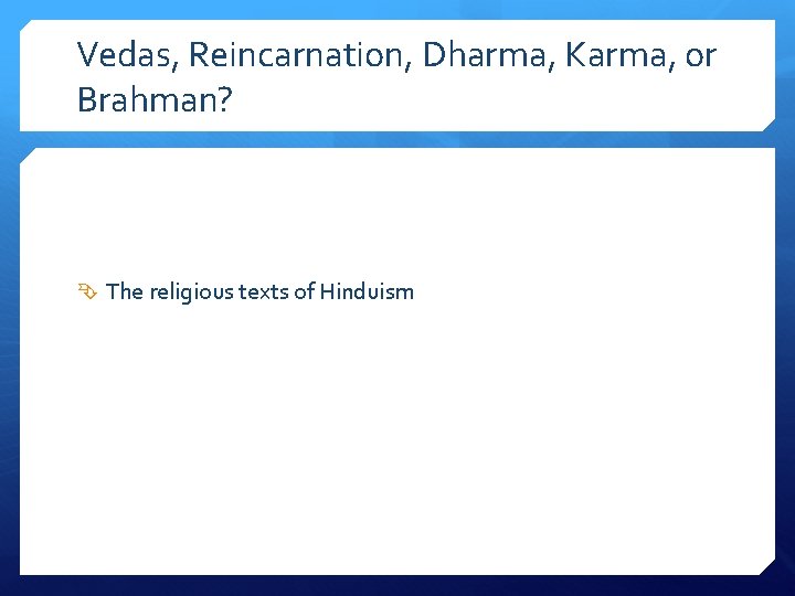 Vedas, Reincarnation, Dharma, Karma, or Brahman? The religious texts of Hinduism 