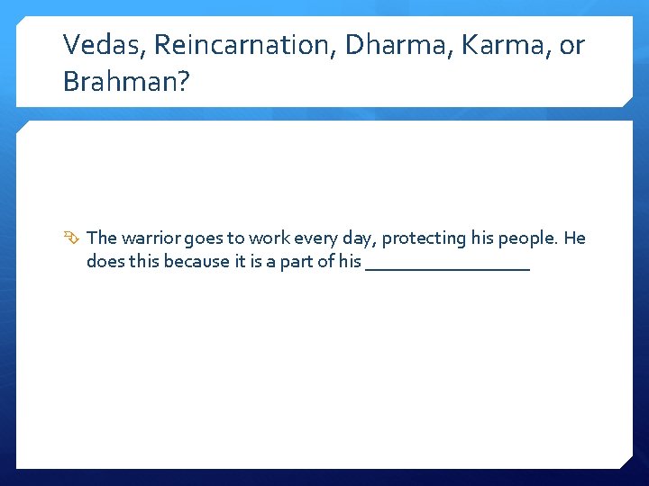 Vedas, Reincarnation, Dharma, Karma, or Brahman? The warrior goes to work every day, protecting