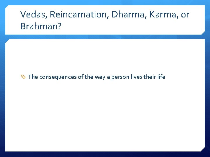 Vedas, Reincarnation, Dharma, Karma, or Brahman? The consequences of the way a person lives