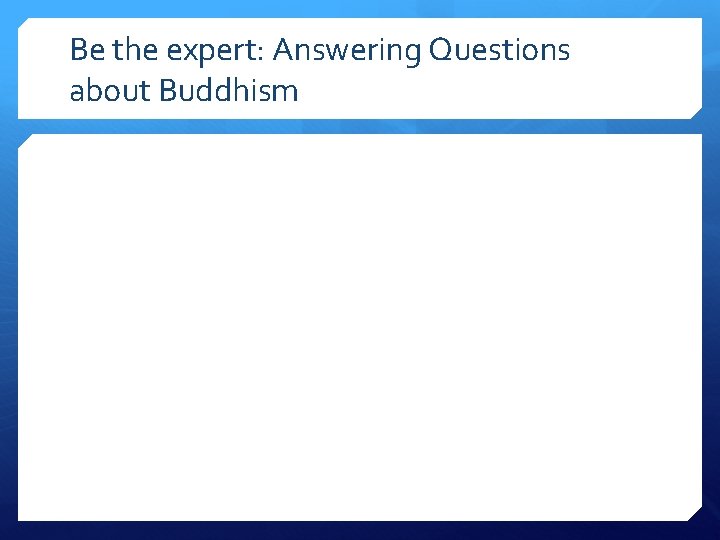 Be the expert: Answering Questions about Buddhism 