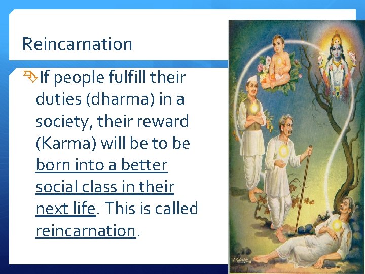 Reincarnation If people fulfill their duties (dharma) in a society, their reward (Karma) will