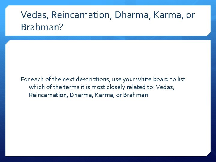 Vedas, Reincarnation, Dharma, Karma, or Brahman? For each of the next descriptions, use your