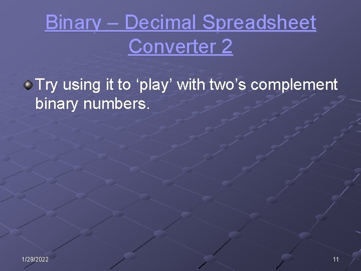 Binary – Decimal Spreadsheet Converter 2 Try using it to ‘play’ with two’s complement Binary – Decimal Spreadsheet Converter 2 Try using it to ‘play’ with two’s complement
