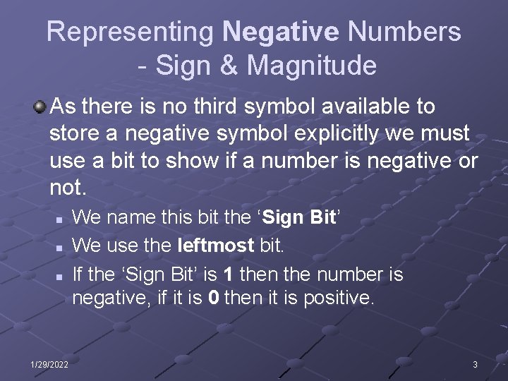 Representing Negative Numbers - Sign & Magnitude As there is no third symbol available Representing Negative Numbers - Sign & Magnitude As there is no third symbol available