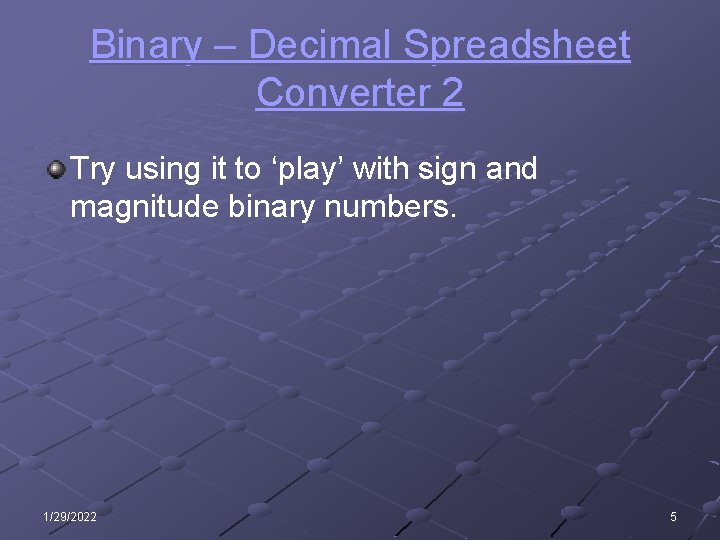Binary – Decimal Spreadsheet Converter 2 Try using it to ‘play’ with sign and Binary – Decimal Spreadsheet Converter 2 Try using it to ‘play’ with sign and