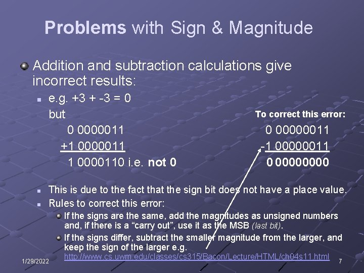 Problems with Sign & Magnitude Addition and subtraction calculations give incorrect results: n n Problems with Sign & Magnitude Addition and subtraction calculations give incorrect results: n n
