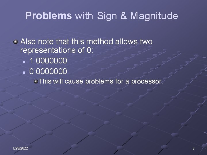 Problems with Sign & Magnitude Also note that this method allows two representations of Problems with Sign & Magnitude Also note that this method allows two representations of