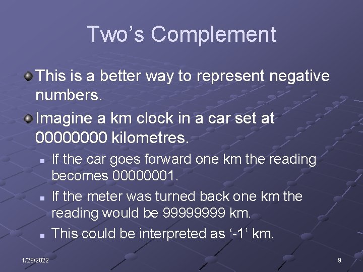 Two’s Complement This is a better way to represent negative numbers. Imagine a km Two’s Complement This is a better way to represent negative numbers. Imagine a km