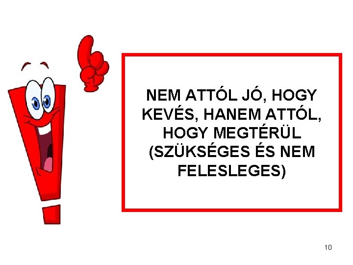 NEM ATTÓL JÓ, HOGY KEVÉS, HANEM ATTÓL, HOGY MEGTÉRÜL (SZÜKSÉGES ÉS NEM FELESLEGES) 10