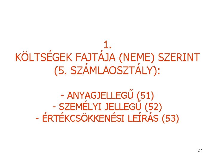 1. KÖLTSÉGEK FAJTÁJA (NEME) SZERINT (5. SZÁMLAOSZTÁLY): - ANYAGJELLEGŰ (51) - SZEMÉLYI JELLEGŰ (52)