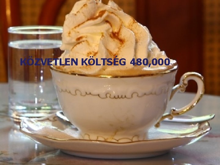 KÖZVETLEN KÖLTSÉG 480, 000 32 