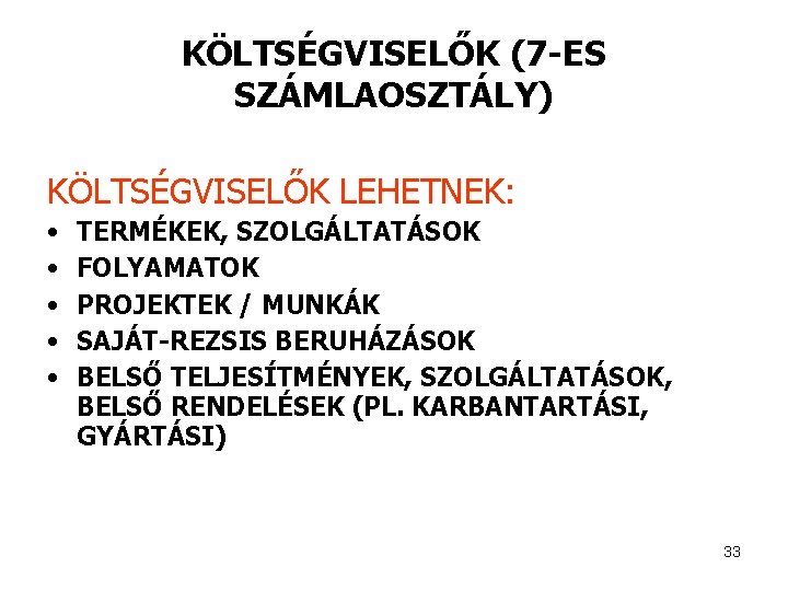 KÖLTSÉGVISELŐK (7 -ES SZÁMLAOSZTÁLY) KÖLTSÉGVISELŐK LEHETNEK: • • • TERMÉKEK, SZOLGÁLTATÁSOK FOLYAMATOK PROJEKTEK /