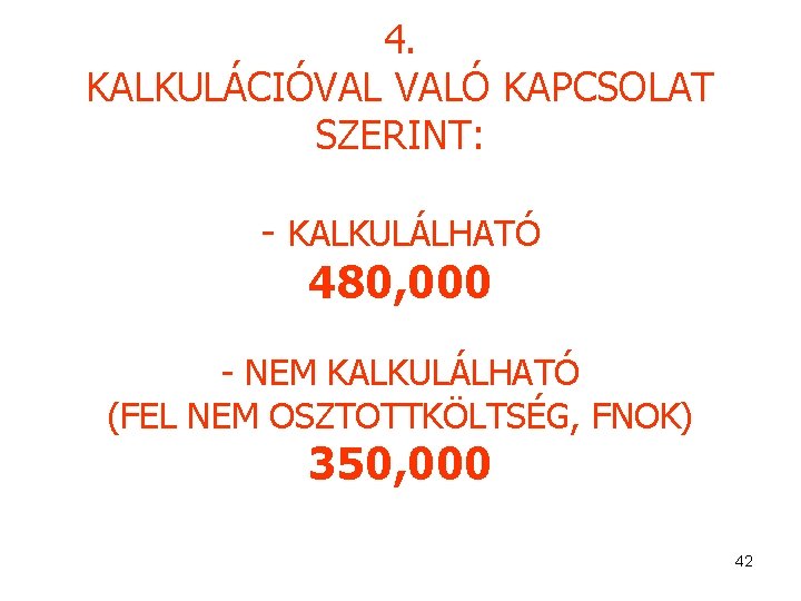 4. KALKULÁCIÓVAL VALÓ KAPCSOLAT SZERINT: - KALKULÁLHATÓ 480, 000 - NEM KALKULÁLHATÓ (FEL NEM