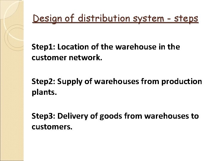 Design of distribution system - steps Step 1: Location of the warehouse in the Design of distribution system - steps Step 1: Location of the warehouse in the