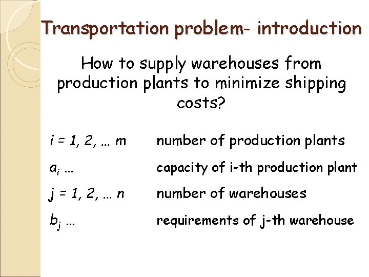 Transportation problem- introduction How to supply warehouses from production plants to minimize shipping costs? Transportation problem- introduction How to supply warehouses from production plants to minimize shipping costs?