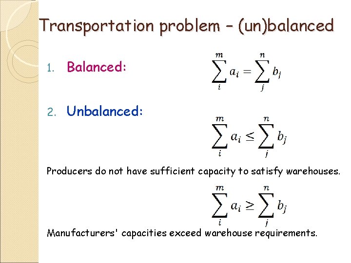 Transportation problem – (un)balanced 1. Balanced: 2. Unbalanced: Producers do not have sufficient capacity Transportation problem – (un)balanced 1. Balanced: 2. Unbalanced: Producers do not have sufficient capacity