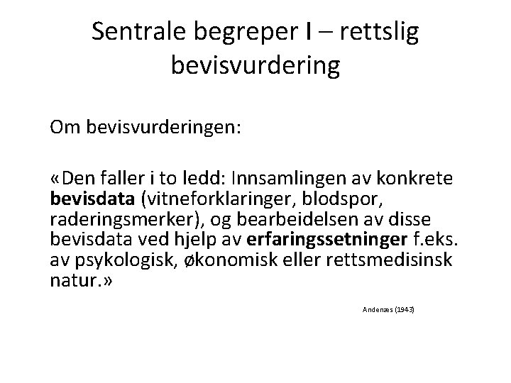 Sentrale begreper I – rettslig bevisvurdering Om bevisvurderingen: «Den faller i to ledd: Innsamlingen