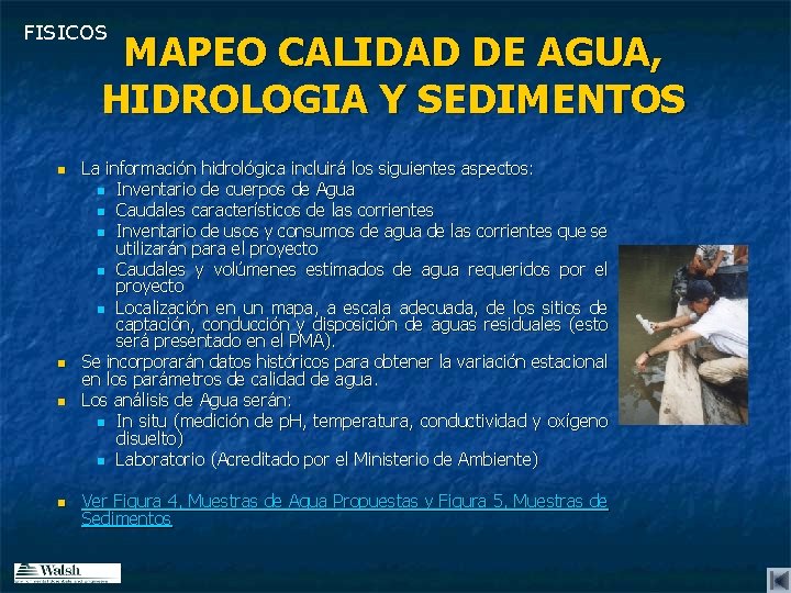 FISICOS MAPEO CALIDAD DE AGUA, HIDROLOGIA Y SEDIMENTOS n n La información hidrológica incluirá