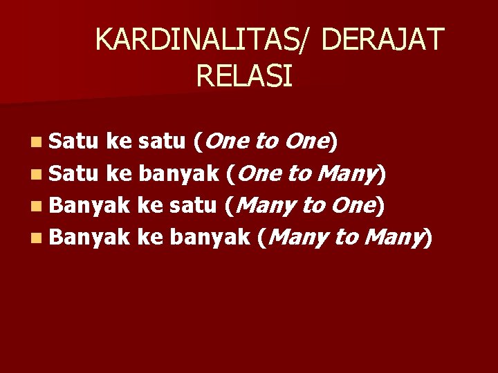 KARDINALITAS/ DERAJAT RELASI ke satu (One to One) n Satu ke banyak (One to