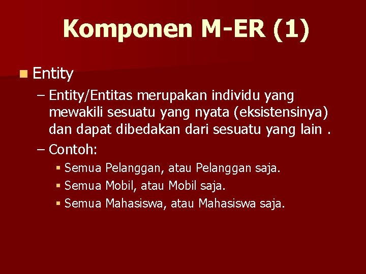 Komponen M-ER (1) n Entity – Entity/Entitas merupakan individu yang mewakili sesuatu yang nyata