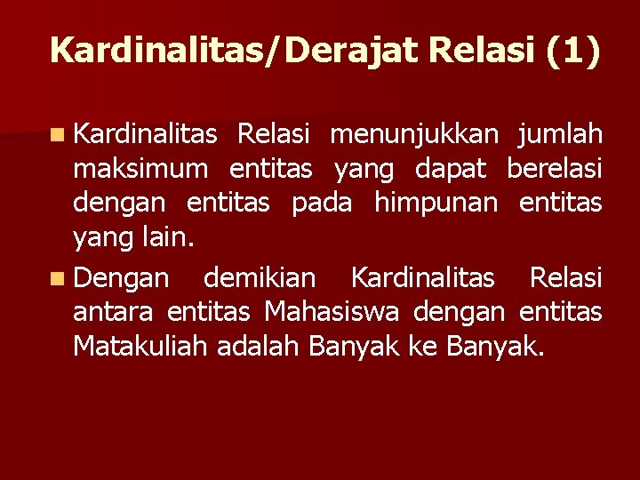 Kardinalitas/Derajat Relasi (1) n Kardinalitas Relasi menunjukkan jumlah maksimum entitas yang dapat berelasi dengan