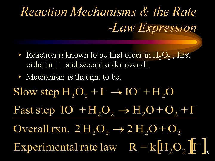 Reaction Mechanisms & the Rate -Law Expression • Reaction is known to be first