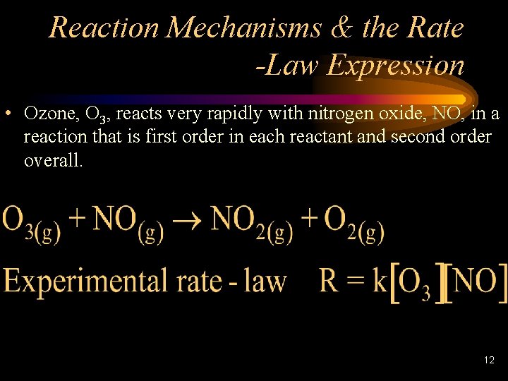 Reaction Mechanisms & the Rate -Law Expression • Ozone, O 3, reacts very rapidly