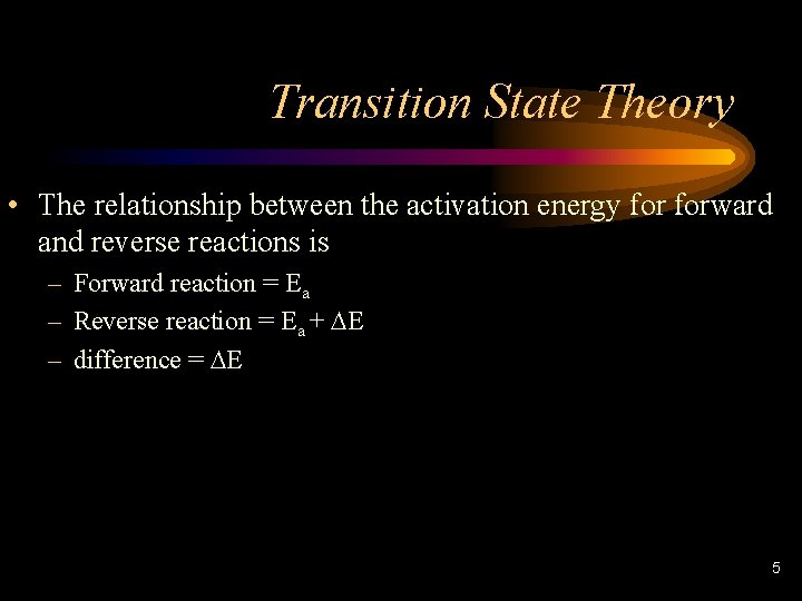 Transition State Theory • The relationship between the activation energy forward and reverse reactions