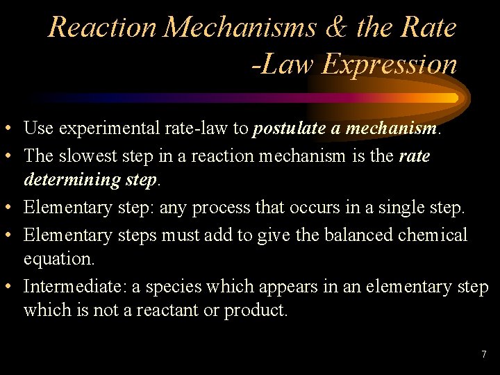 Reaction Mechanisms & the Rate -Law Expression • Use experimental rate-law to postulate a