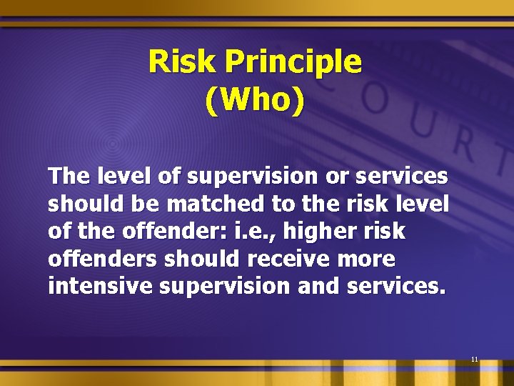 Risk Principle (Who) The level of supervision or services should be matched to the