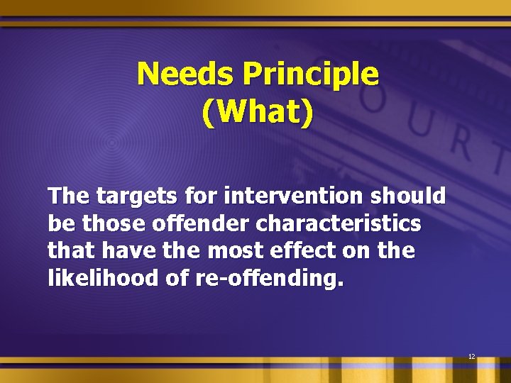 Needs Principle (What) The targets for intervention should be those offender characteristics that have